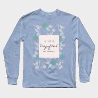 Nature is magnificent lets protect it Long Sleeve T-Shirt